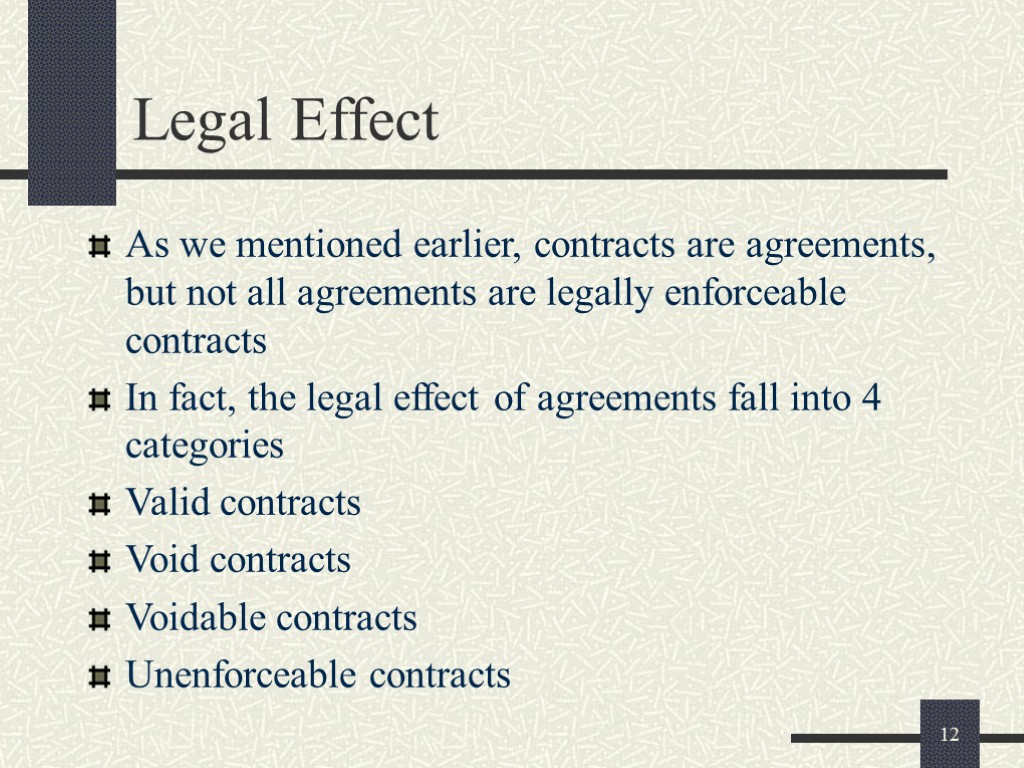 12 Legal Effect As we mentioned earlier, contracts are agreements, but not all agreements